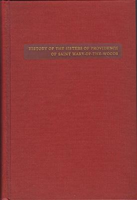 History of the Sisters of Providence of Saint Mary-of-the-Woods by Mary Borromeo Brown