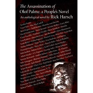 The Assassination of Olof Palme, an anthological novel, vol. 1 by Rick Harsch