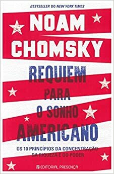 Requiem para o Sonho Americano: Os 10 princípios da concentração da riqueza e do poder by Noam Chomsky
