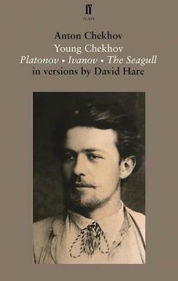 Young Chekhov: Platonov, Ivanov, the Seagull by Anton Chekhov