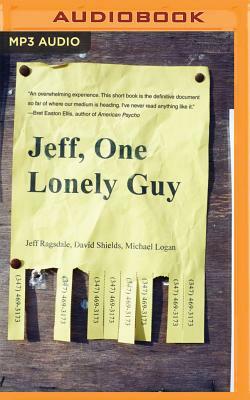 Jeff, One Lonely Guy by Jeff Ragsdale, Michael Logan, David Shields