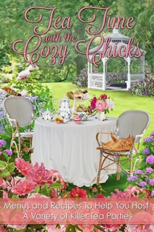 Tea Time with the Cozy Chicks by Cozy Chicks, Kate Collins, Lorraine Bartlett, Mary Jane Maffini, Leann Sweeney, Mary Kennedy, Ellery Adams, Duffy Brown, Maggie Sefton