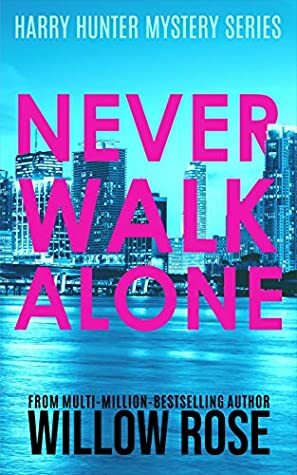 Never Walk Alone by Willow Rose