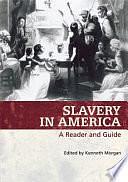 Slavery in America: A Reader and Guide by Kenneth Morgan