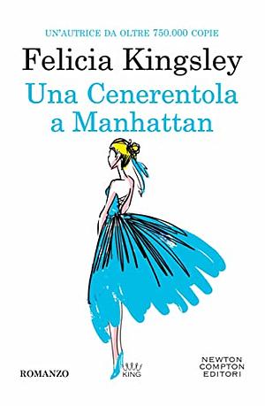 Una Cenerentola a Manhattan by Felicia Kingsley