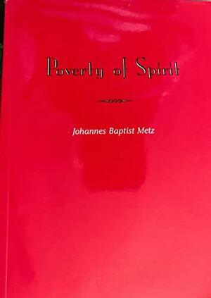 Poverty of Spirit by Johann Baptist Metz