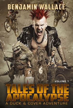 Tales of the Apocalypse Volume 1: A Duck & Cover Collection by Benjamin Wallace