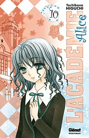 L'académie Alice, Volume 10 by Tachibana Higuchi