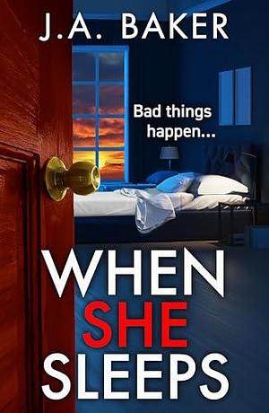 When She Sleeps by J.A. Baker, J.A. Baker