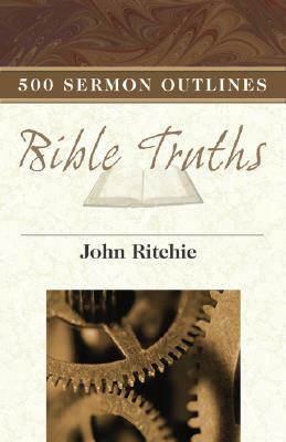 500 Sermon Outlines on Basic Bible Truths by John Ritchie