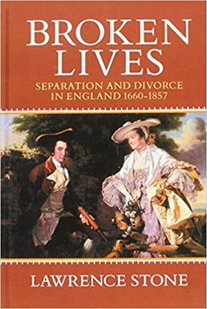 Broken Lives: Separation and Divorce in England 1660-1857 by Lawrence Stone