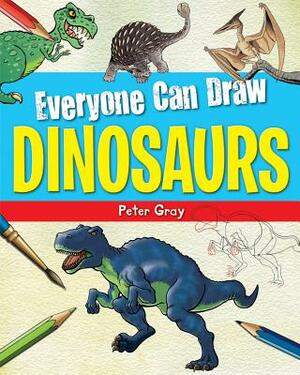 Everyone Can Draw Dinosaurs by Peter Gray