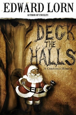 Deck the Halls: A Christmas Horror by Edward Lorn