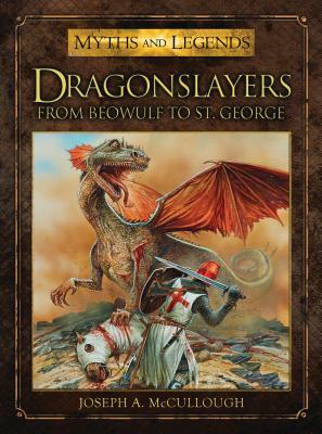 Dragonslayers: From Beowulf to St. George by Joseph A. McCullough