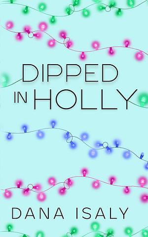 Dipped in Holly by Dana Isaly