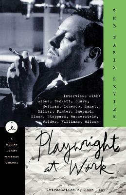 Playwrights at Work: Interviews with Albee, Beckett, Guare, Hellman, Ionesco, Mamet, Miller, Pinter, Shepard, Simon, Stoppard, Wasserstein, by Review Paris Review, Paris Review
