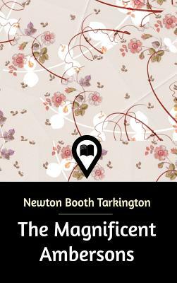 The Magnificent Ambersons by Booth Tarkington