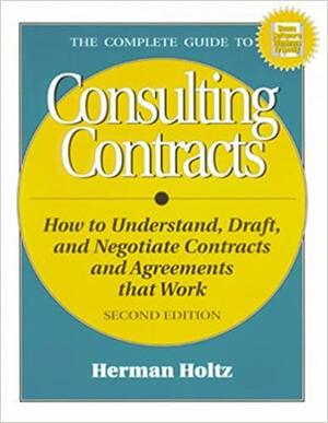 Complete Guide to Consulting Contracts by Herman Holtz