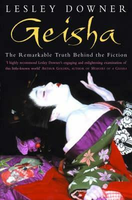 Geisha: The Secret History of a Vanishing World by Lesley Downer