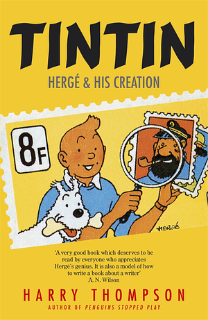 Tintin: Hergé and His Creation by Harry Thompson