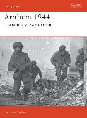 Arnhem 1944: Operation 'market Garden' by Stephen Badsey