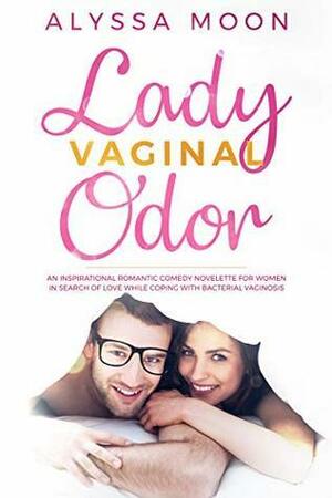 Lady Vaginal Odor by Alyssa Moon