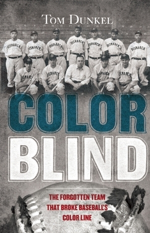 Color Blind: The Forgotten Team That Broke Baseball's Color Line by Tom Dunkel