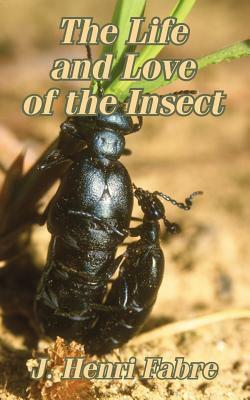 The Life and Love of the Insect by Jean-Henri Fabre