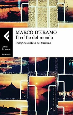 Il selfie del mondo: Indagine sull'età del turismo by Marco D'Eramo
