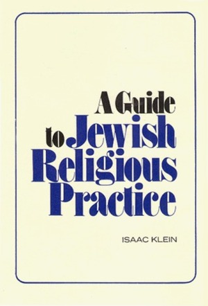 A Guide to Jewish Religious Practice (The Moreshet series) by Isaac Klein