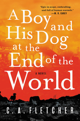 A Boy and His Dog at the End of the World by C.A. Fletcher