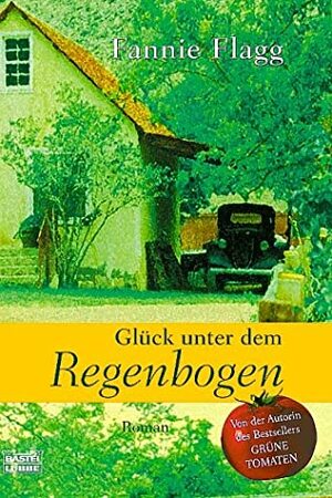 Glück unter dem Regenbogen by Fannie Flagg