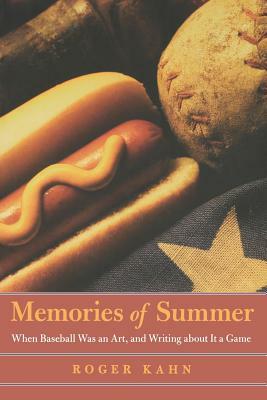 Memories of Summer: When Baseball Was an Art, and Writing about It a Game by Roger Kahn