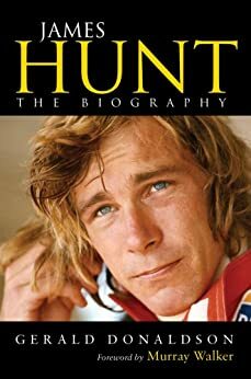 James Hunt: The Biography by Gerald Donaldson, Murray Walker