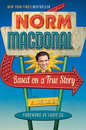 Based on a True Story: A Memoir by Norm Macdonald