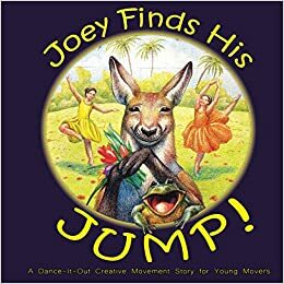 Joey Finds His Jump!: A Dance-It-Out Creative Movement Story for Young Movers by Once Upon a Dance