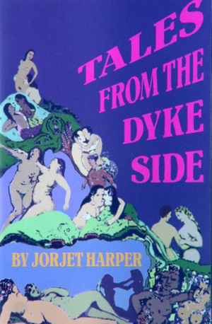 Tales from the Dyke Side by Jorjet Harper