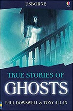 True Stories of Ghosts by Paul Dowswell