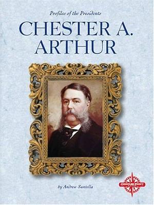 Chester A. Arthur by Andrew Santella