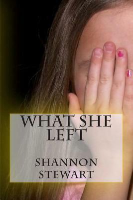 What She Left by Shannon Stewart