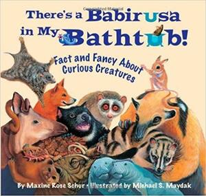 There's a Babirusa in My Bathtub: Fact and Fancy about Curious Creatures by Maxine Rose Schur