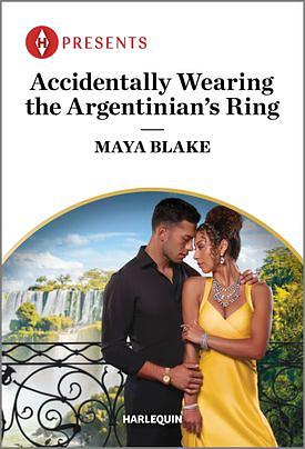 Accidentally Wearing the Argentinian's Ring by Maya Blake