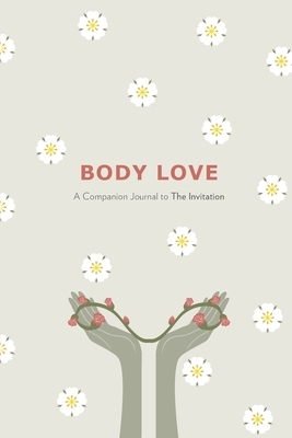 Body Love: A Companion Journal to The Invitation by Christine Marie Mason