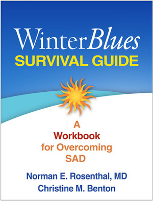 Winter Blues Survival Guide: A Workbook for Overcoming SAD by Norman E. Rosenthal, Christine M. Benton