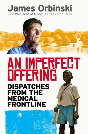 An Imperfect Offering: Humanitarian Action in the Twenty-First Century by James Orbinski