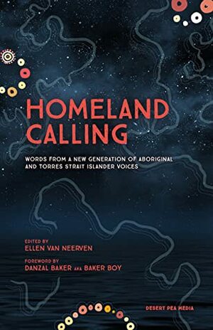Homeland Calling: Words from a New Generation of Aboriginal and Torres Strait Islander Voices by Desert Pea Media, Ellen van Neerven