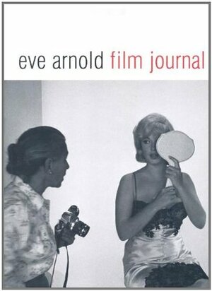 Eve Arnold: Film Journal by Eve Arnold