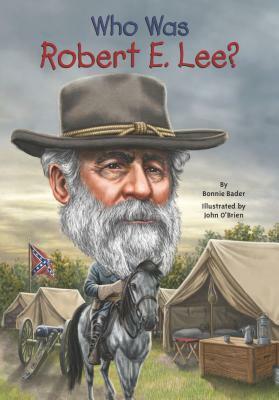 Who Was Robert E. Lee? by Bonnie Bader