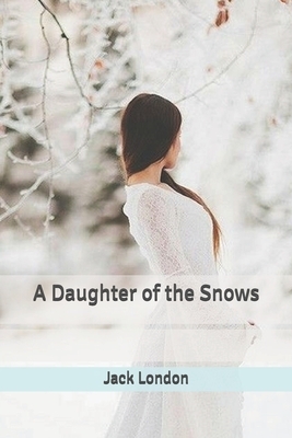 A Daughter of the Snows by Jack London