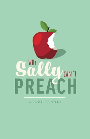 Why Sally Can't Preach by Jacob Tanner